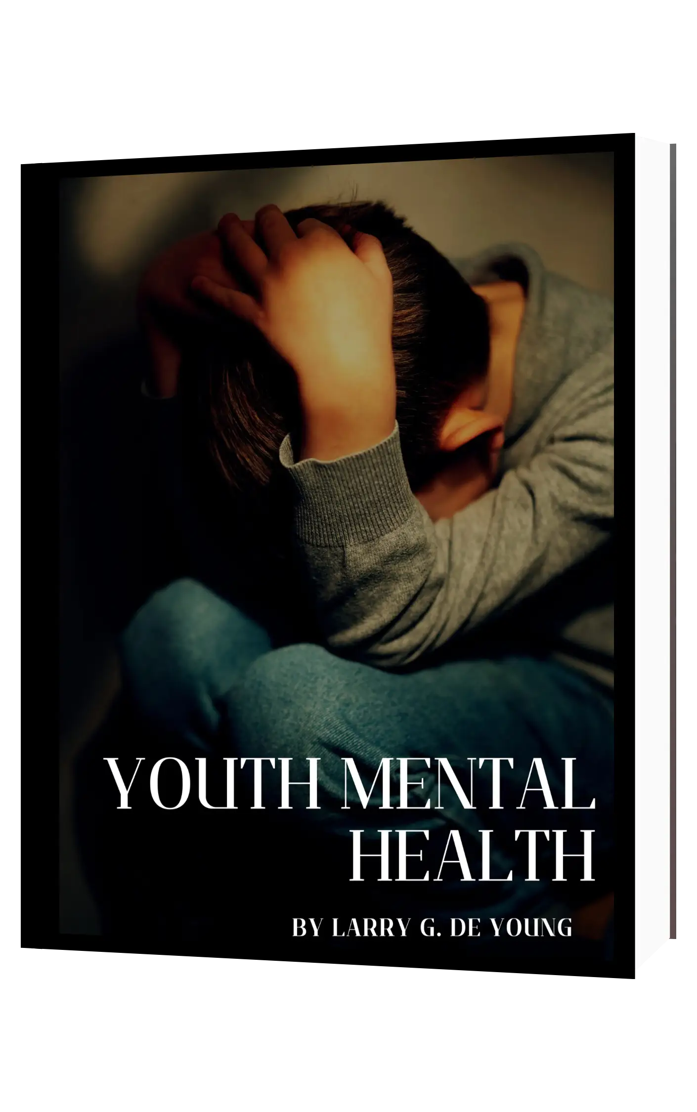 Book "Youth Mental Health" by Larry De Young Cover of the book "Youth Mental Health" with the image of a child holding his head, addressing mental health in youth.